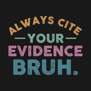 Always Cite Your Evidence Bruh Funny Retro English Teacher T-Shirt