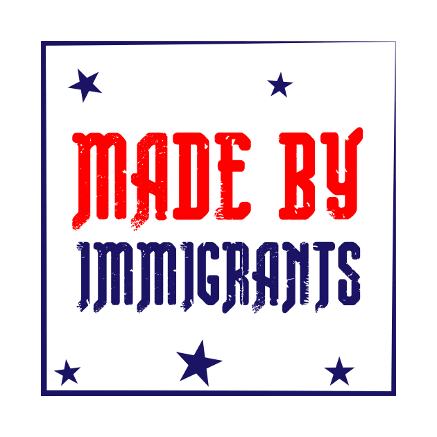 Made By Immigrants by AL-STORE