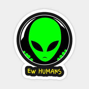 Alien Ew Humans Magnet