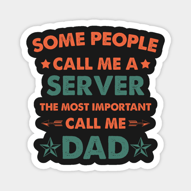 Copy of Some People Call Me Server The Most Important Call Me Dad Magnet by Amineharoni