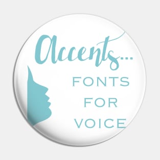 Accents...Are Fonts For the Voice Pin