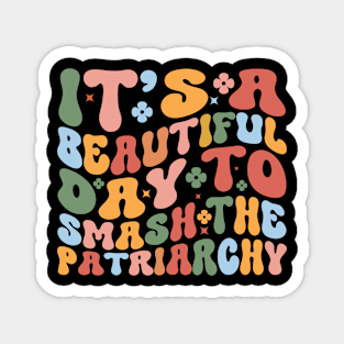 It's a beautiful day to smash The Patriarchy Magnet