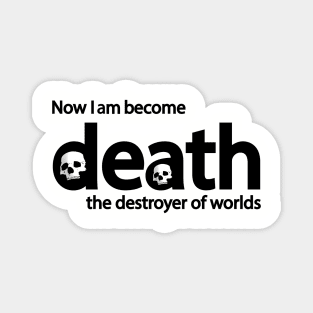 now i become death the destroyer of worlds Magnet