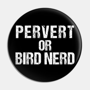 Bird Watching Shirt  Funny Birdwatcher Pervert Or Bird Nerd Pin