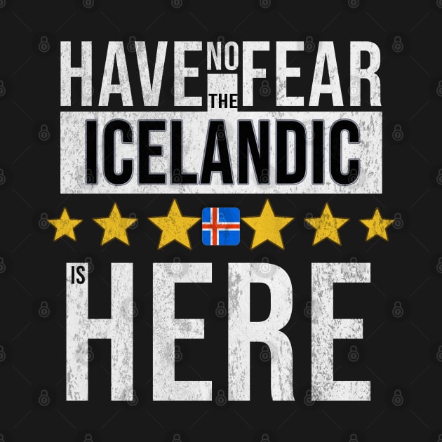 Have No Fear The Icelandic Is Here - Gift for Icelandic From Iceland by Country Flags