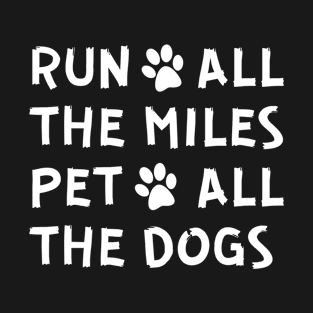 Run All The Miles Pet All The Dogs funny T-Shirt