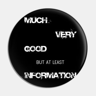 Funny Much very good but at least information Shirt Pin