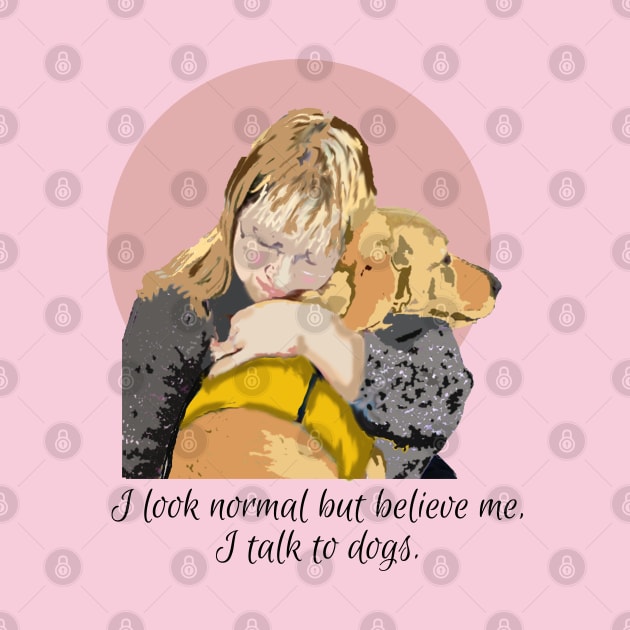 I Talk to Dogs by B C Designs