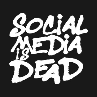 Social Media is Dead T-Shirt