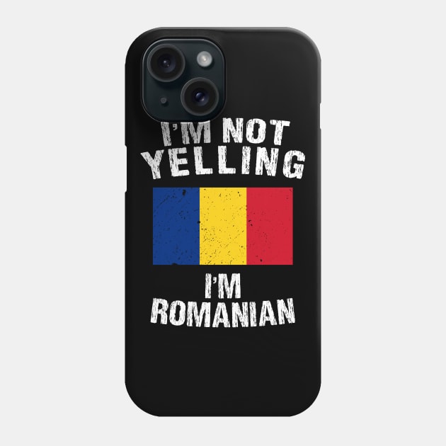 I'm Not Yelling I'm Romanian Phone Case by TShirtWaffle1