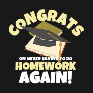 Congrats On Never Having To Do Homework Again T-Shirt