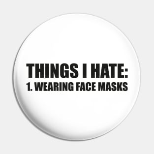 THINGS I HATE: WEARING FACE MASKS funny saying quote ironic sarcasm gift Pin