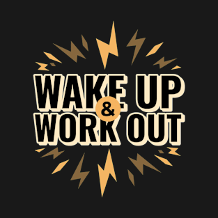 Wake up and work out T-Shirt