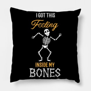 I got this feeling inside my bones Dancing Skeleton Pillow