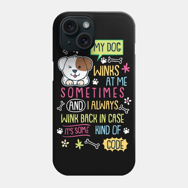 My Dog Winks At Me Sometimes Phone Case by maxdax