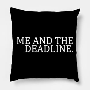 ME AND THE DEADLINE Pillow