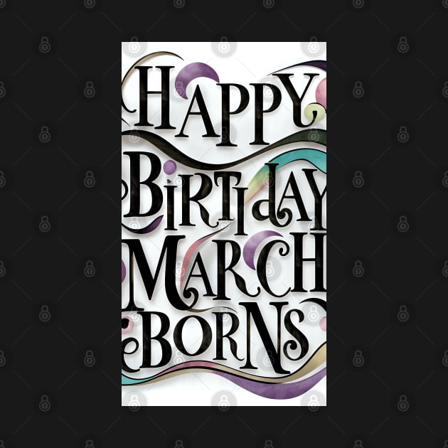 Happy Birthday March Born by Spaceboyishere