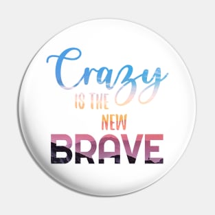 Crazy is the new BRAVE Pin