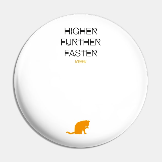 Higher Further Faster Meow (black) Pin by uniWHITE