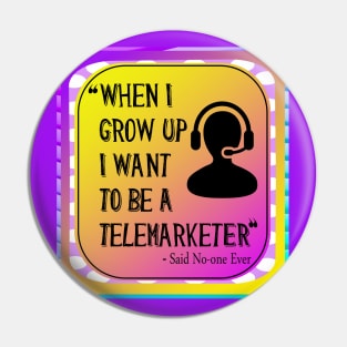 When I grow Up I want To Be A Telemarketer - Said No-one Ever! Pin