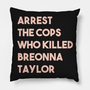 arrest the cops who killed breonna taylor Pillow