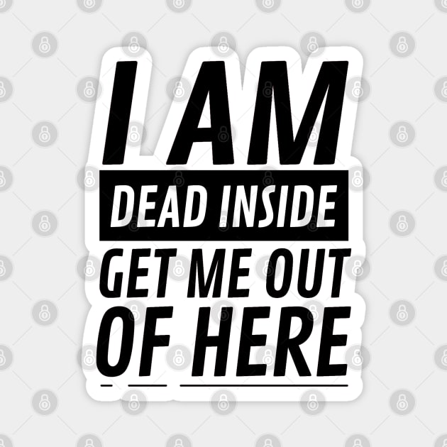 I am Dead Inside Get Me Out Of Here Magnet by CF.LAB.DESIGN