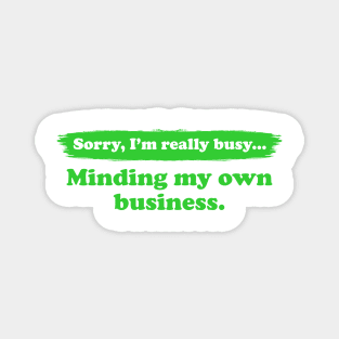 I'm really busy minding my own business | Typography Quote Magnet