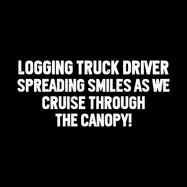 Logging Truck Driver Spreading Smiles by trendynoize