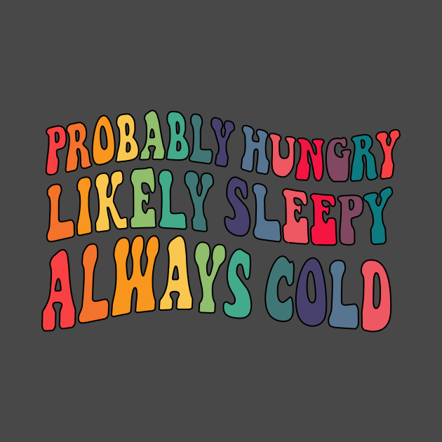 Probably hungry Likely sleepy Always cold by LemonBox