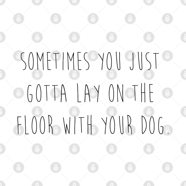 Sometimes you just gotta lay on the floor with your dog. by Kobi