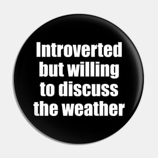 Introverted but willing to discuss the weather Pin