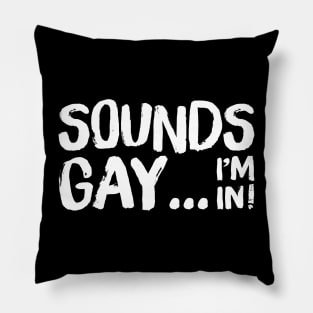 Sounds Gay, I'm In // Retro Style Original Design Pillow