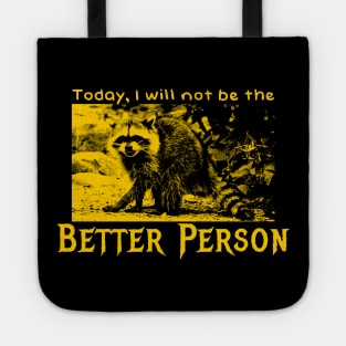 Today, I will not be the better person raccoon Tote