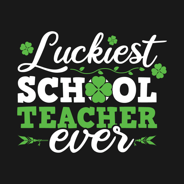 Luckiest School Teacher Ever Saint Patrick's Day Design For Teachers by SiGo