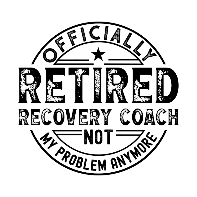 Retired Recovery Coach by Stay Weird