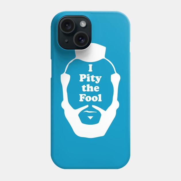 I Pity The Fool (Mr. T) Phone Case by N8I