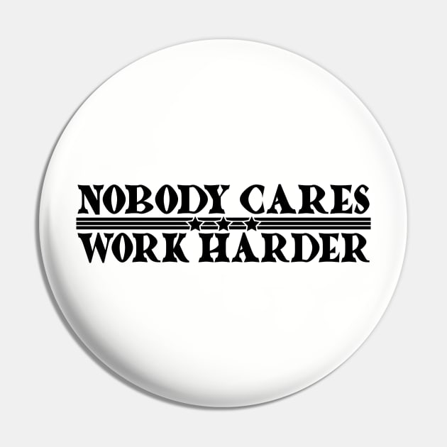 Nobody Cares, Work Harder Pin by Lifeline/BoneheadZ Apparel