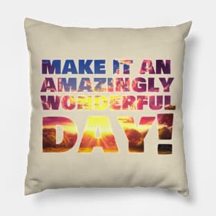 Make it an amazingly wonderful day! Pillow