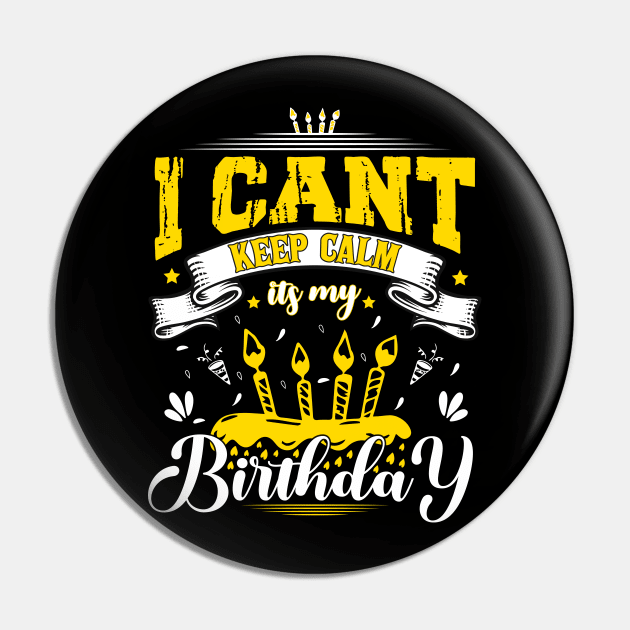 i cant keep calm its my birthday Pin by SbeenShirts