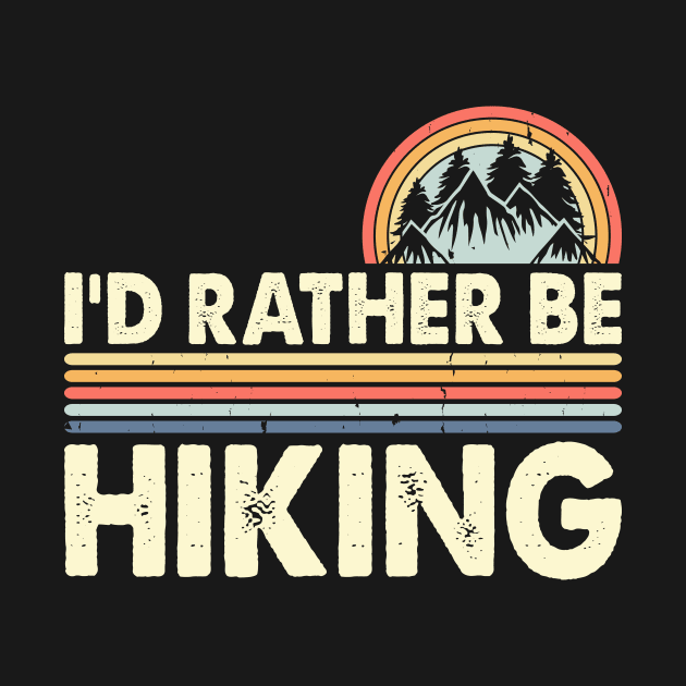 I'D Rather Be Hiking Design Funny Hiking Lover Hikers by Shrtitude