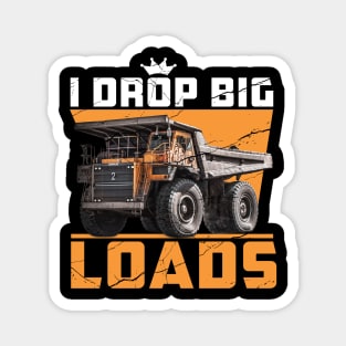 I Drop Big Loads Truck Driver Lovers Saying Magnet