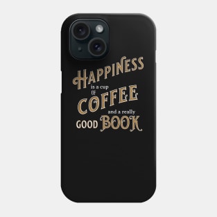 Happiness is a Cup of Coffee and a Really Good Book Phone Case