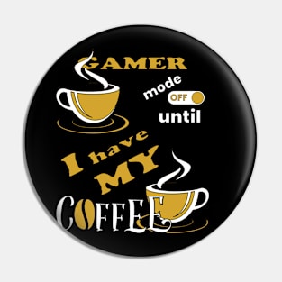 Gamer Mode Off Until I Have My Coffee Pin