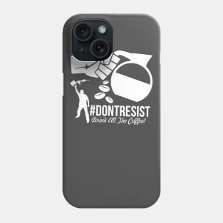 Don't Resist - Drink All The Coffee Phone Case