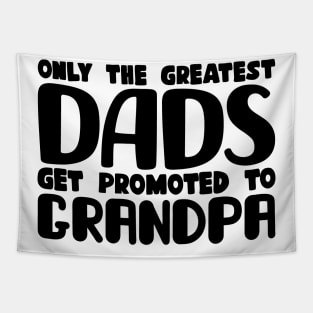 Only The Greatest Dads Get Promoted To Grandpa Tapestry