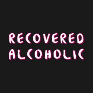 Recovered Primary Purpose - Alcoholic Clean And Sober T-Shirt