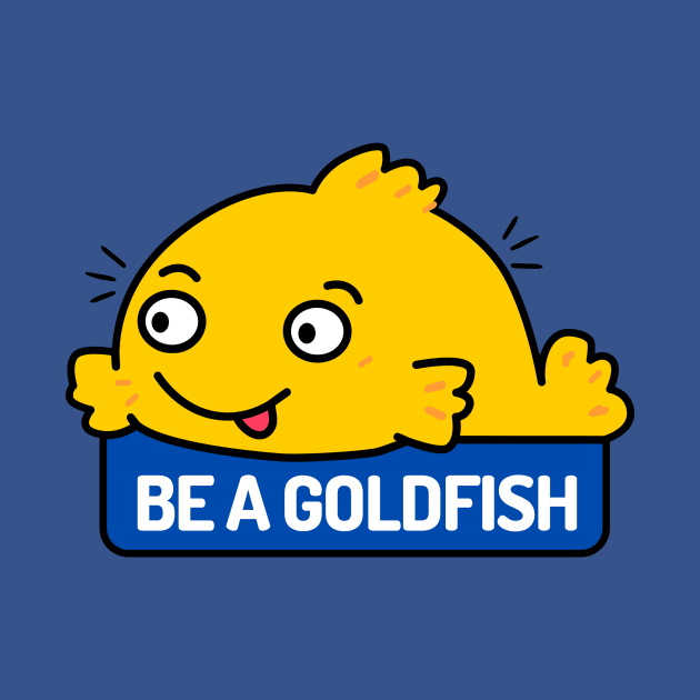 Be a Goldfish by maikamess