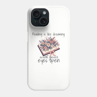 Reading is like dreaming with your eyes open. Book lovers design with flowers in a open book. Design for bright colors Phone Case