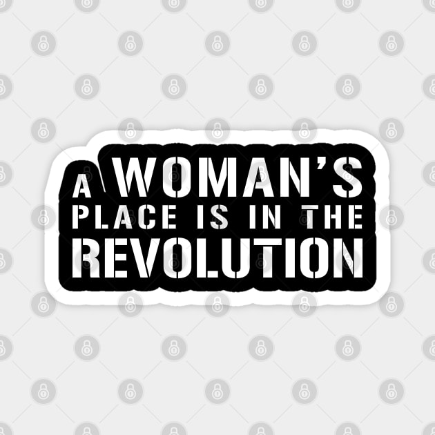 A WOMAN'S PLACE IS IN THE REVOLUTION feminist text slogan Magnet by MacPean