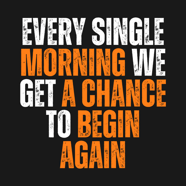 every single morning we get a chance to begin again typography design by emofix